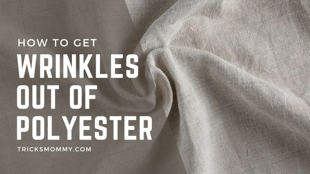 How to Get Wrinkles Out of Polyester 3 Best Methods